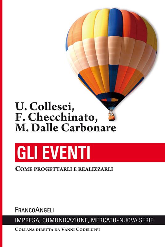 Gli eventi. Come progettarli e realizzarli - Francesca Checchinato,Umberto Collesei,Marta Dalle Carbonare - ebook