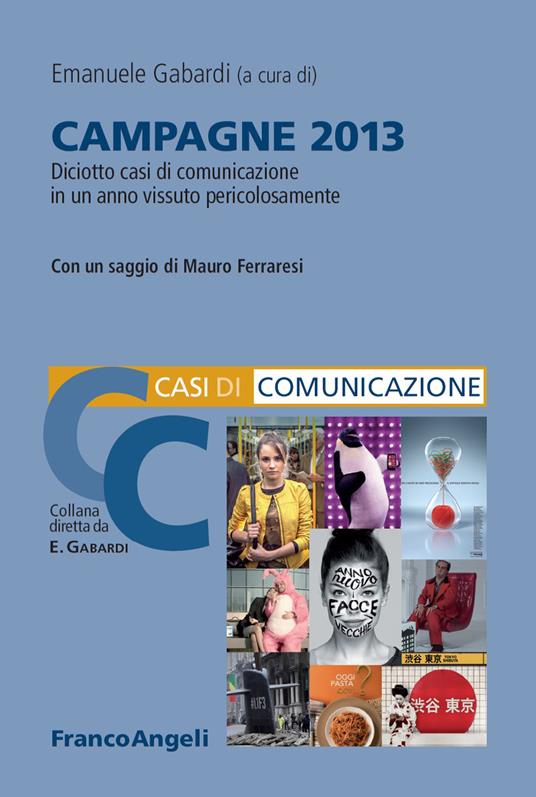 Campagne 2013. Diciotto casi di comunicazione in un anno vissuto pericolosamente - Emanuele Gabardi - ebook