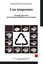 Case temporanee. Strategie innovative per l'ermergenza abitativa post-terremoto