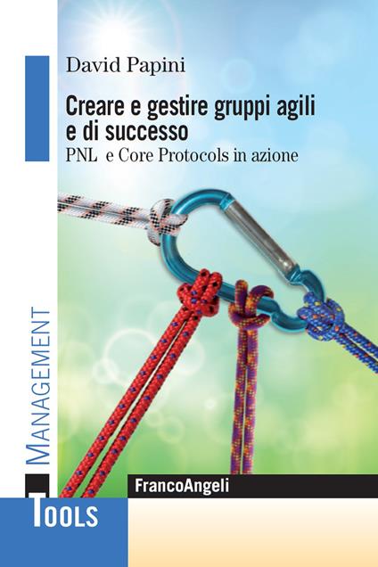 Creare e gestire gruppi agili e di successo. Pnl e Core Protocols in azione - David Papini - ebook