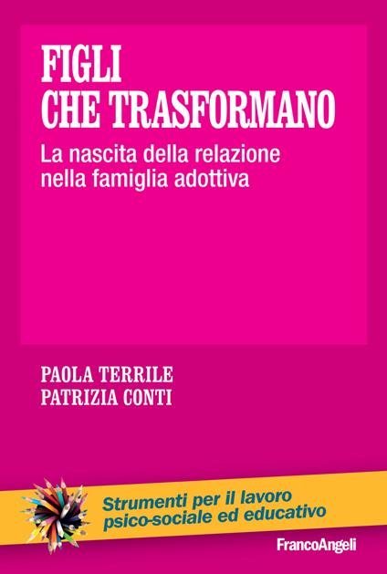 Figli che trasformano. La nascita della relazione nella famiglia adottiva - Patrizia Conti,Paola Terrile - ebook
