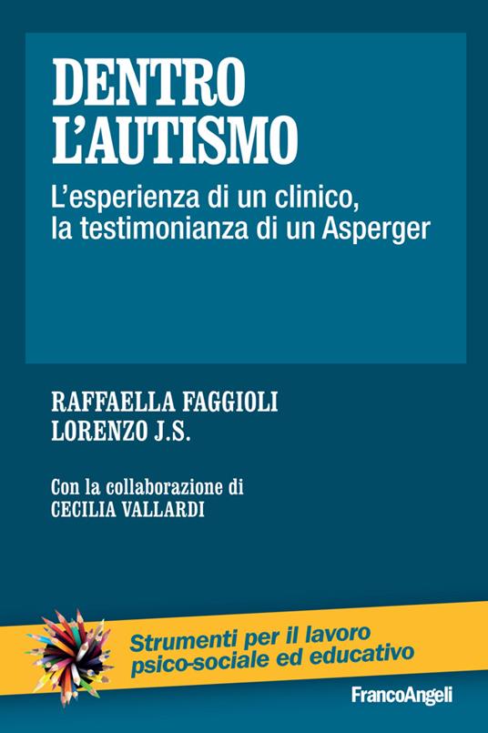 Dentro l'autismo. L'esperienza di un clinico, la testimonianza di un Asperger - Raffaella Faggioli,J. S. Lorenzo - ebook