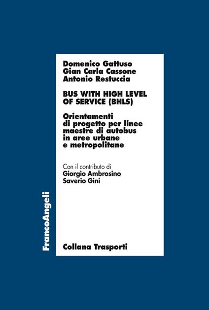 Bus with high level of service (BHLS). Orientamenti di progetto per linee maestre di autobus in aree urbane e metropolitane - Gian Carla Cassone,Domenico Gattuso,Antonio Restuccia - ebook