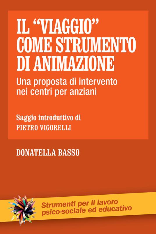 Il «viaggio» come strumento di animazione. Una proposta di intervento nei centri per anziani - Donatella Basso - ebook