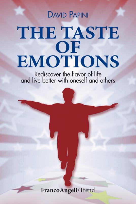The taste of emotions. Rediscover the flavour of life and live better with oneself and others - David Papini - ebook