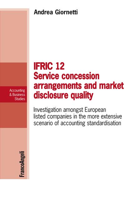 Ifric 12 service concession arrangements and market disclosure quality. Investigation amongst European listed companies in the more extensive scenario of accounting standardisation