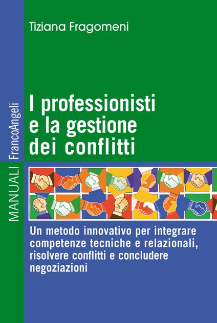 I professionisti e la gestione dei conflitti. Un metodo innovativo per integrare competenze tecniche e relazionali, risolvere conflitti e concludere negoziazioni - Tiziana Fragomeni - ebook