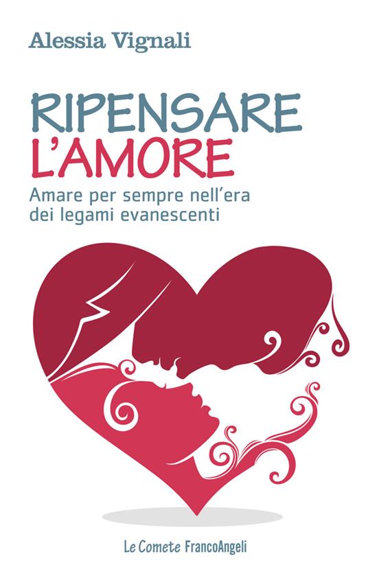 Ripensare l'amore. Amare per sempre nell'era dei legami evanescenti - Alessia Vignali - ebook