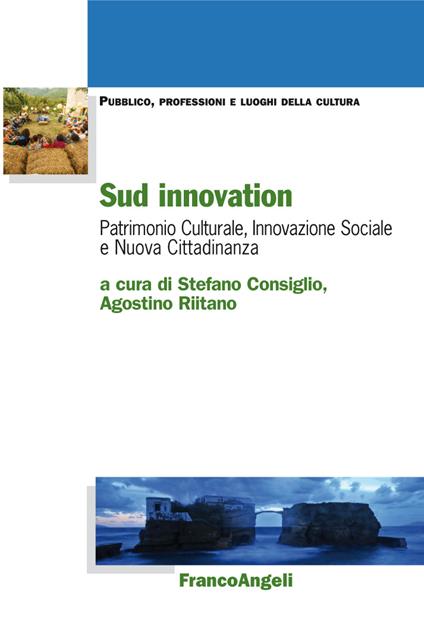 Sud innovation. Patrimonio culturale, innovazione sociale e nuova cittadinanza - Stefano Consiglio,Agostino Riitano - ebook