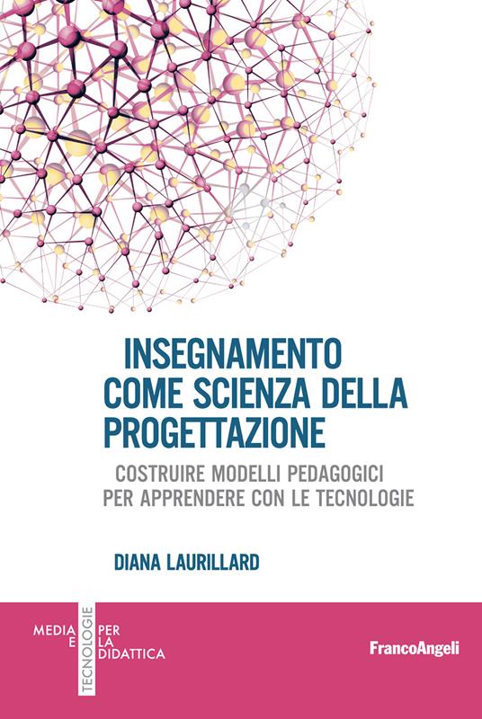 Insegnamento come scienza della progettazione. Costruire modelli pedagogici per apprendere con le tecnologie - Diana Laurillard - ebook