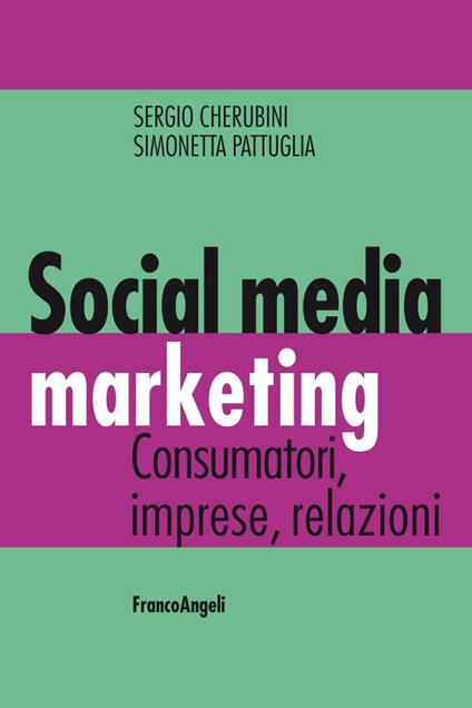 Social media marketing. Consumatori, imprese, relazioni - Sergio Cherubini,Simonetta Pattuglia - ebook