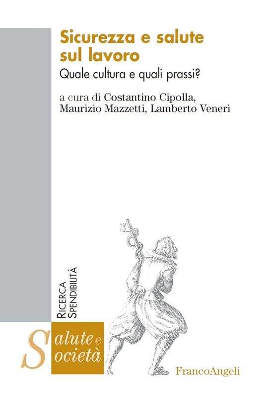 Sicurezza e salute sul lavoro. Quale cultura e quali prassi? - Costantino Cipolla,Maurizio Mazzetti,Lamberto Veneri - ebook