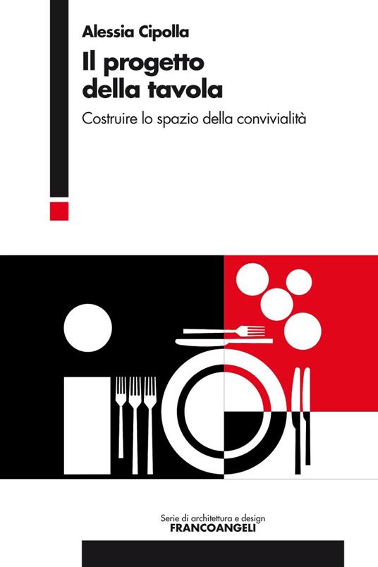 Il progetto della tavola. Costruire lo spazio della convivialità - Alessia Cipolla - ebook