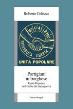 Partigiani in borghese. Unità Popolare nell'Italia del dopoguerra