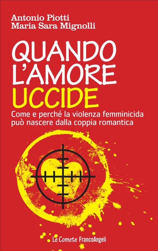 Quando l'amore uccide. Come e perché la violenza femminicida può nascere dalla coppia romantica. Ediz. illustrata - M. Sara Mignolli,Antonio Piotti - ebook