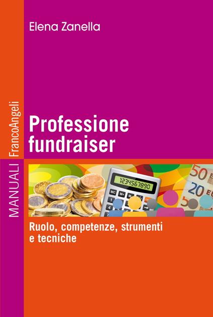 Professione fundraiser. Ruolo, competenze, strumenti e tecniche - Elena Zanella - ebook