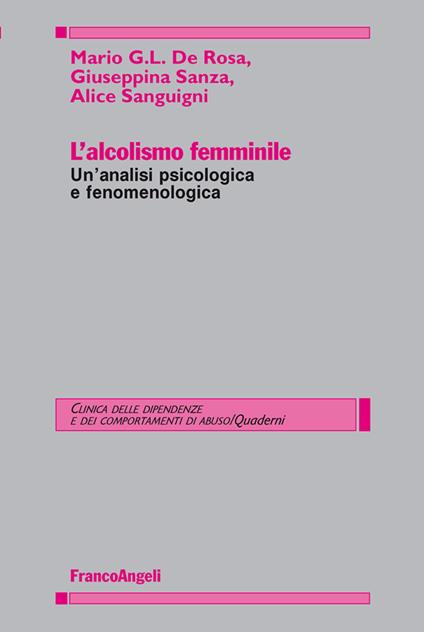 L' alcolismo femminile. Un'analisi psicologica e fenomenologica - Mario G. De Rosa,Alice Sanguigni,Giuseppina Sanza - ebook