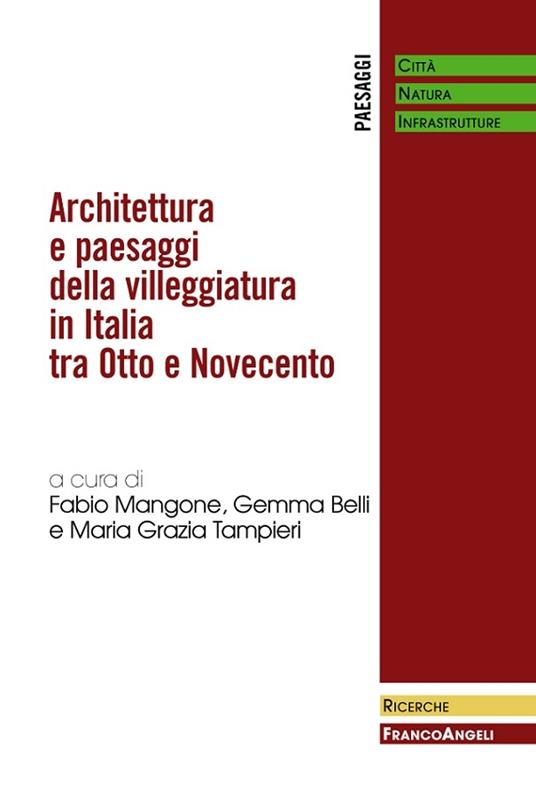 Architettura e paesaggi della villeggiatura in Italia tra Otto e Novecento - Gemma Belli,Fabio Mangone,Maria Grazia Tampieri - ebook