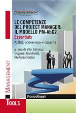 Le competenze del project manager: il modello PM-AbC2. Essentials. Abilità, conoscenze e capacità