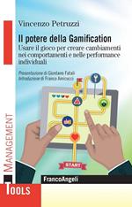 Il potere della gamification. Usare il gioco per creare cambiamenti nei comportamenti e nelle performance individuali