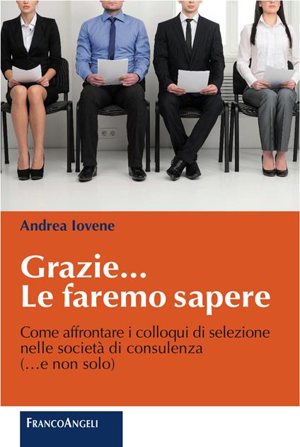 Grazie le faremo sapere. Come affrontare i colloqui di selezione nelle società di consulenza - Andrea Iovene - ebook