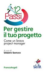 Dodici passi per gestire il tuo progetto. Come un bravo project manager