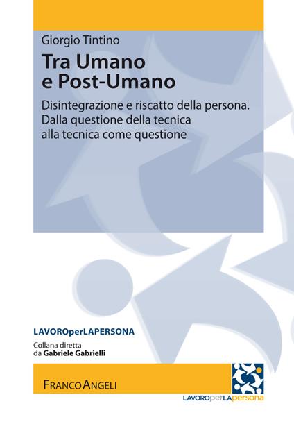 Tra umano e postumano. Disintegrazione e riscatto della persona. Dalla questione della tecnica alla tecnica della questione - Giorgio Tintino - ebook