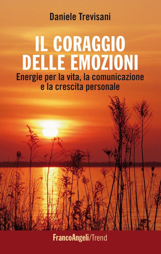 Il coraggio delle emozioni. Energie per la vita, la comunicazione e la crescita personale - Daniele Trevisani - ebook