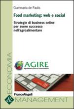 Food marketing: web e social. Strategie di business online per avere successo nell'agroalimentare