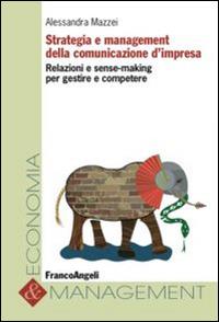 Strategia e management della comunicazione d'impresa. Relazioni e sense-making per gestire e competere - Alessandra Mazzei - copertina