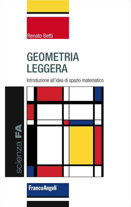 Geometria leggera. Introduzione all'idea di spazio matematico - Renato Betti - copertina