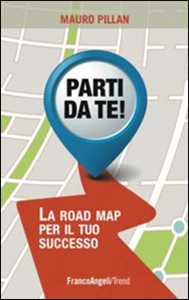 Parti da te! La road map per il tuo successo