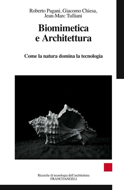 Biomimetica e architettura. Come la natura domina la tecnologia - Giacomo Chiesa,Roberto Pagani,Jean-Marc Tulliani - copertina