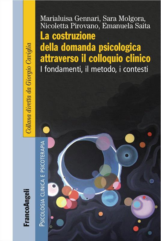 La costruzione della domanda psicologica attraverso il colloquio clinico. I fondamenti, il metodo, i contesti - Marialuisa Gennari,Sara Molgora,Nicoletta Pirovano - copertina