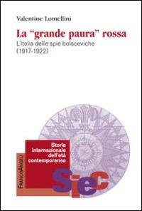 La «Grande paura» rossa. L'Italia delle spie bolsceviche (1917-1922) - Valentine Lomellini - copertina