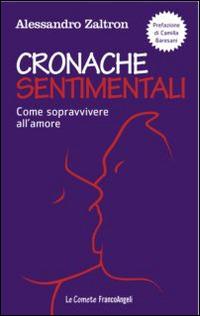 Cronache sentimentali. Come sopravvivere all'amore - Alessandro Zaltron - copertina