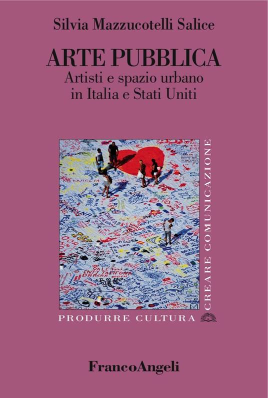 Arte pubblica. Artisti e spazio urbano in Italia e Stati Uniti - Silvia Mazzucotelli Salice - copertina