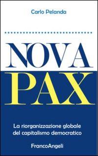 Nova Pax. La riorganizzazione globale del capitalismo democratico - Carlo Pelanda - copertina