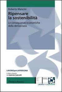 Ripensare la sostenibilità. Le conseguenze economiche della democrazia - Roberto Mancini - copertina