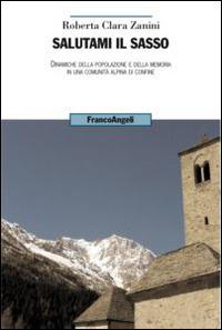 Salutami il sasso. Dinamiche della popolazione e della memoria in una comunità alpina di confine - copertina