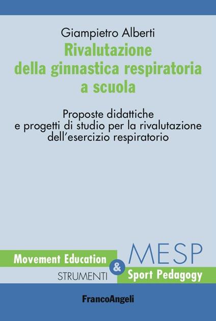 Rivalutazione della ginnastica respiratoria a scuola. Proposte didattiche e progetti di studio per la rivalutazione dell'esercizio respiratorio - Giampiero Alberti - copertina