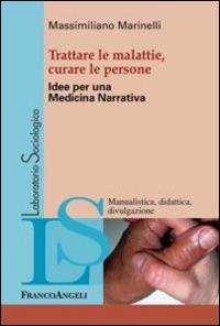 Trattare le malattie, curare le persone. Idee per una medicina narrativa - Massimiliano Marinelli - copertina