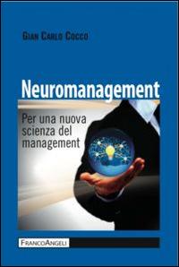Neuromanagement. Per una nuova scienza del management - Gian Carlo Cocco - copertina