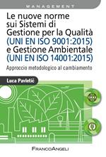 Le nuove norme sui sistemi di gestione per qualità (UNI EN ISO 9001:2015) e gestione ambientale (UNI EN ISO 14001:2015). Approccio metodologico al cambiamento