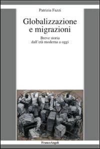 Globalizzazione e migrazioni. Breve storia dall'età moderna a oggi - Patrizia Fazzi - copertina