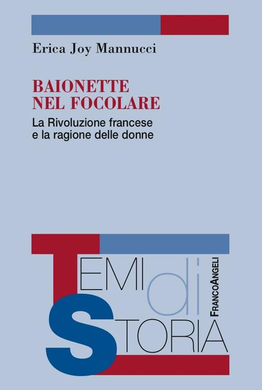 Baionette nel focolare. La Rivoluzione francese e la ragione delle donne - Erica Joy Mannucci - copertina