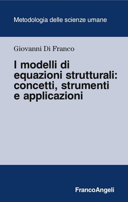 I modelli di equazione strutturali: concetti, strumenti e applicazioni - Giovanni Di Franco - copertina