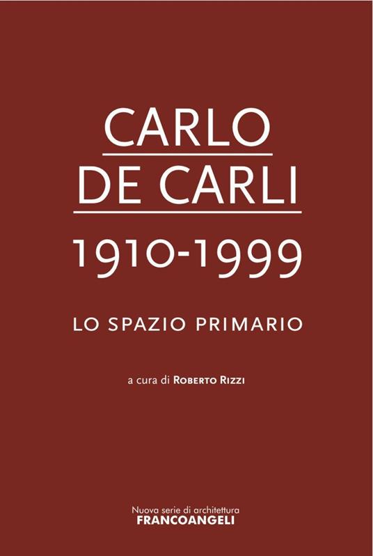 Carlo De Carli 1910-1999. Lo spazio primario - copertina