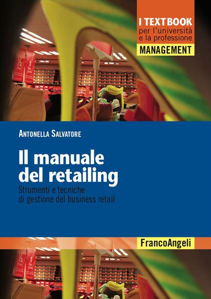 Il manuale del retailing. Strumenti e tecniche di gestione del business retail - Antonella Salvatore - copertina