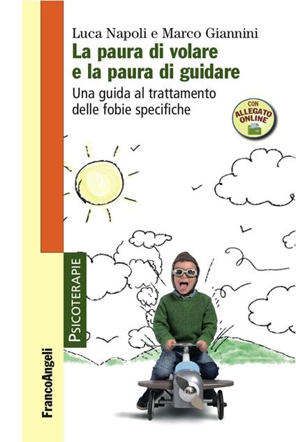 La paura di volare e la paura di guidare. Una guida al trattamento delle fobie specifiche. Con Contenuto digitale per accesso online - Luca Napoli,Marco Giannini - copertina
